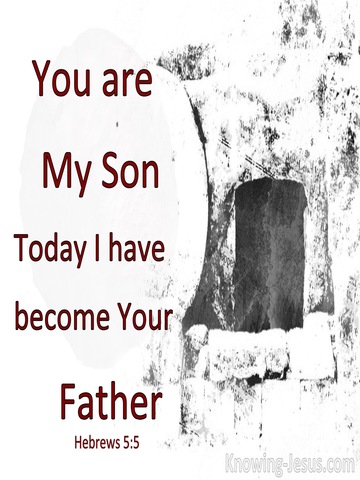 Hebrews 5:5 You Are My Son Today I Become Your Father (white)